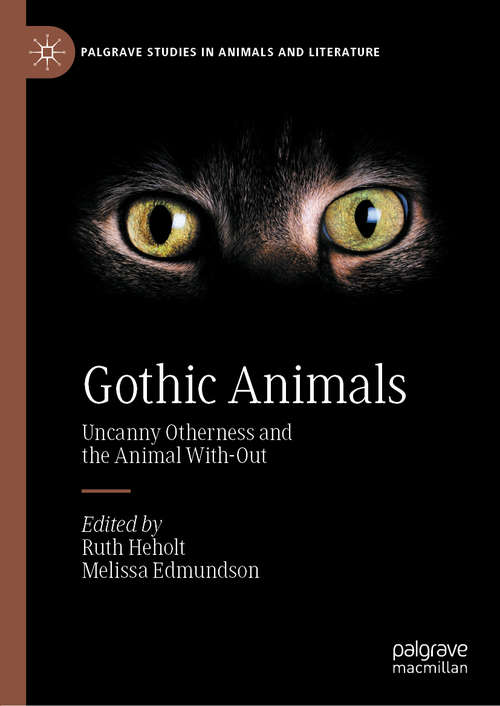 Book cover of Gothic Animals: Uncanny Otherness and the Animal With-Out (1st ed. 2020) (Palgrave Studies in Animals and Literature)