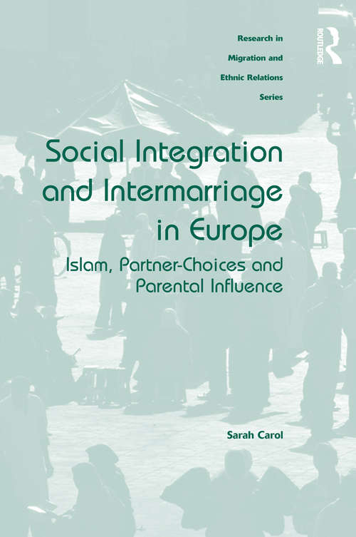 Book cover of Social Integration and Intermarriage in Europe: Islam, Partner-Choices and Parental Influence (Research In Migration And Ethnic Relations Ser.)