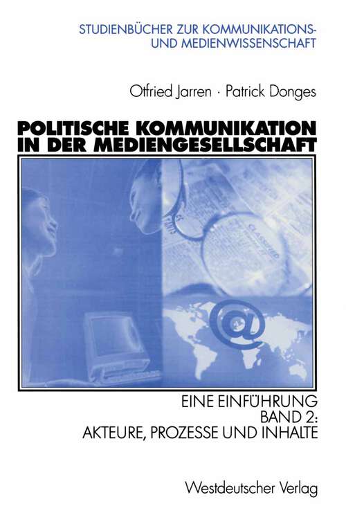 Book cover of Politische Kommunikation in der Mediengesellschaft: Eine Einführung Band 2: Akteure, Prozesse und Inhalte (2002) (Studienbücher zur Kommunikations- und Medienwissenschaft)