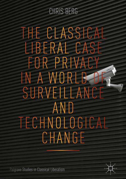 Book cover of The Classical Liberal Case for Privacy in a World of Surveillance and Technological Change (1st ed. 2018) (Palgrave Studies in Classical Liberalism)