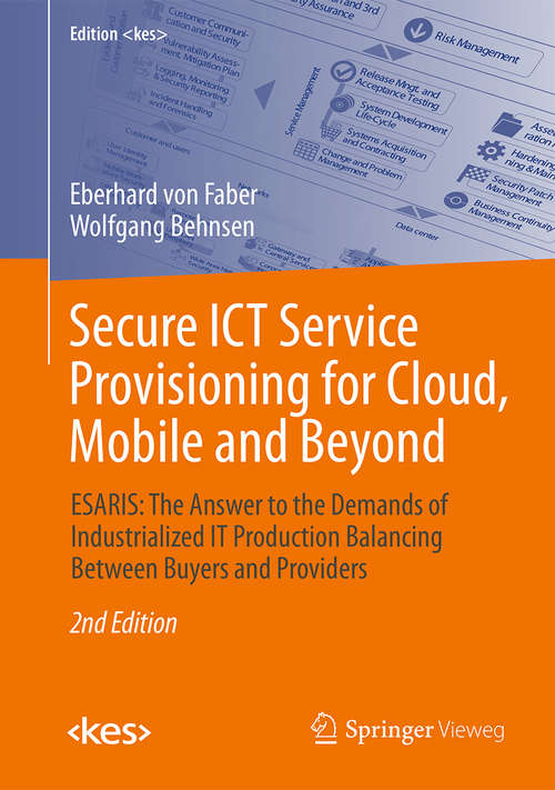 Book cover of Secure ICT Service Provisioning for Cloud, Mobile and Beyond: ESARIS: The Answer to the Demands of Industrialized IT Production Balancing Between Buyers and Providers (Edition <kes>)
