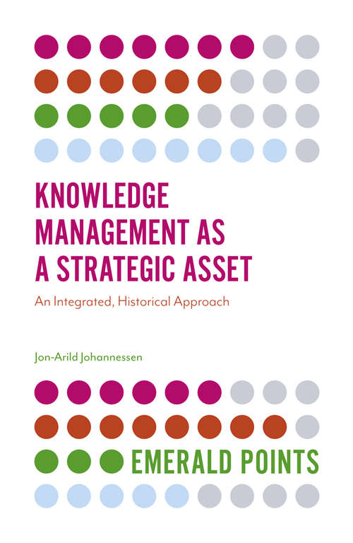 Book cover of Knowledge Management as a Strategic Asset: An Integrated, Historical Approach (Emerald Points)