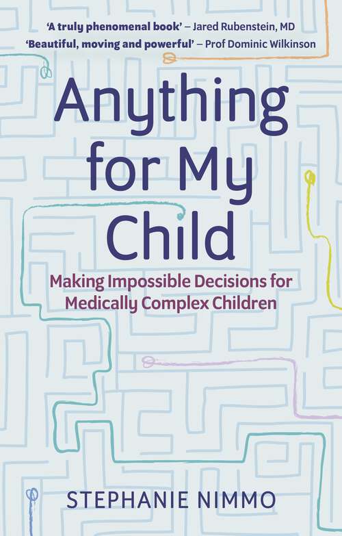 Book cover of Anything for My Child: Making Impossible Decisions for Medically Complex Children