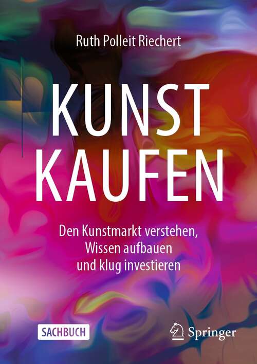 Book cover of Kunst kaufen: Den Kunstmarkt verstehen, Wissen aufbauen und klug investieren (1. Aufl. 2022)