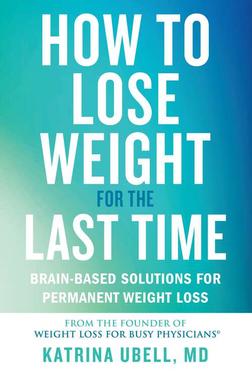 Book cover of How to Lose Weight for the Last Time: Brain-Based Solutions for Permanent Weight Loss