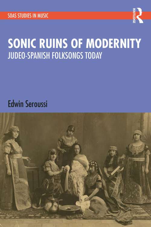 Book cover of Sonic Ruins of Modernity: Judeo-Spanish Folksongs Today (SOAS Studies in Music)