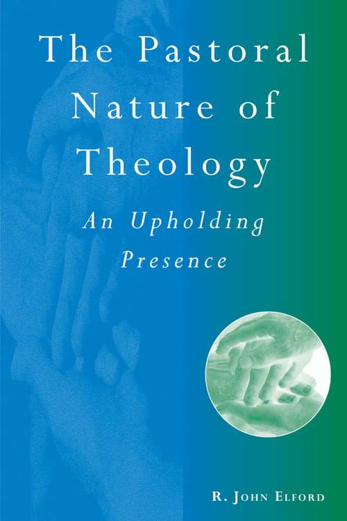 Book cover of The Pastoral Nature of Theology: An Upholding Presence