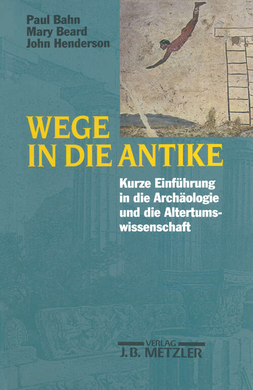 Book cover of Wege in die Antike: Kleine Einführung in die Archäologie und die Altertumswissenschaft (1. Aufl. 1999)