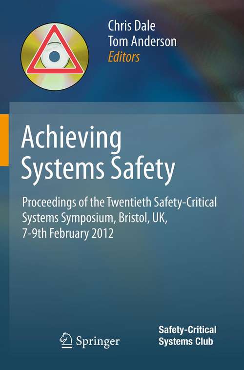 Book cover of Achieving Systems Safety: Proceedings of the Twentieth Safety-Critical Systems Symposium, Bristol, UK, 7-9th February 2012 (2012)