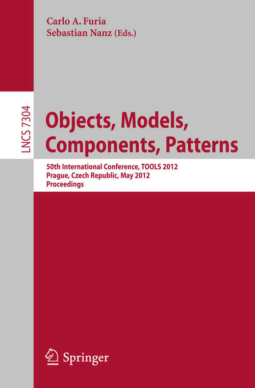 Book cover of Object, Models, Components, Patterns: 50th International Conference, TOOLS Europe 2012, Prague, Czech Republic, May 29-31, 2012, Proceedings (2012) (Lecture Notes in Computer Science #7304)