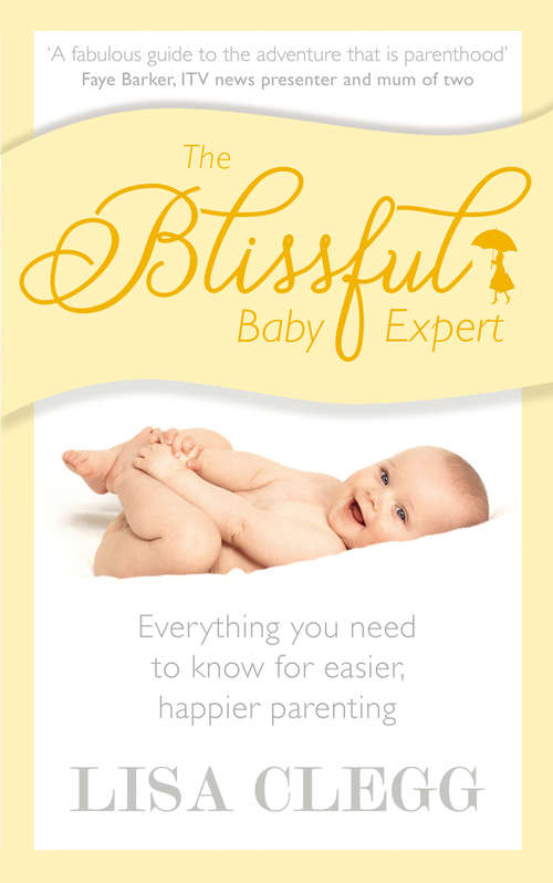 Book cover of The Blissful Baby Expert: Everything You Need To Know For Easier, Happier Parenting