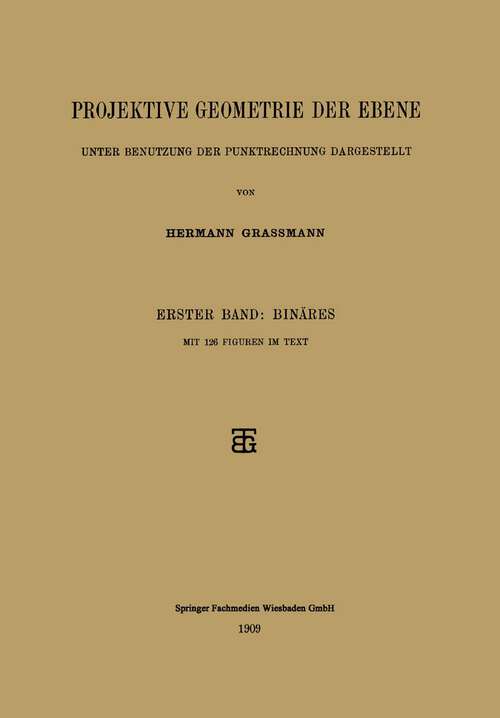Book cover of Projektive Geometrie der Ebene Unter Benutzung der Punktrechnung Dargestellt: Erster Band: Binäres (1909)