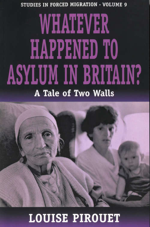 Book cover of Whatever Happened to Asylum in Britain?: A Tale of Two Walls (Forced Migration #9)