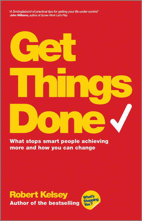 Book cover of Get Things Done: What Stops Smart People Achieving More and How You Can Change