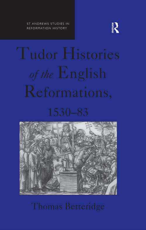 Book cover of Tudor Histories of the English Reformations, 1530–83 (St Andrews Studies in Reformation History)