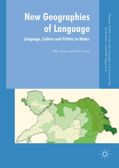 Book cover of New Geographies of Language: Language, Culture and Politics in Wales (1st ed. 2019) (Palgrave Studies in Minority Languages and Communities)