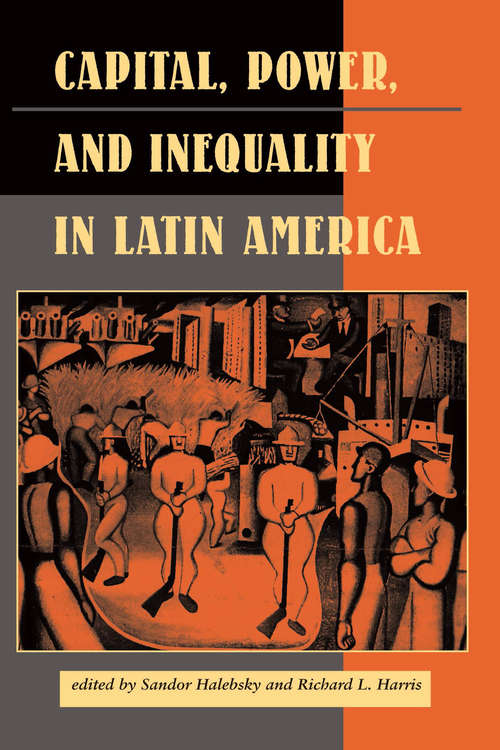 Book cover of Capital, Power, And Inequality In Latin America (2) (Latin American Perspectives Ser.)