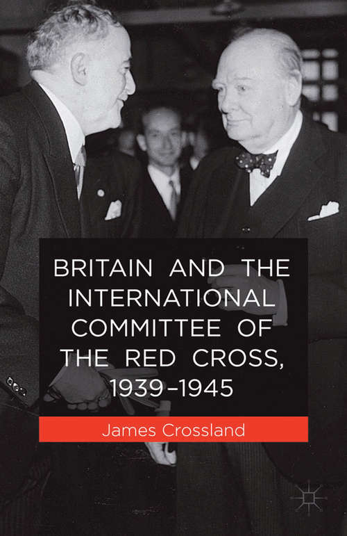 Book cover of Britain and the International Committee of the Red Cross, 1939-1945 (2014)