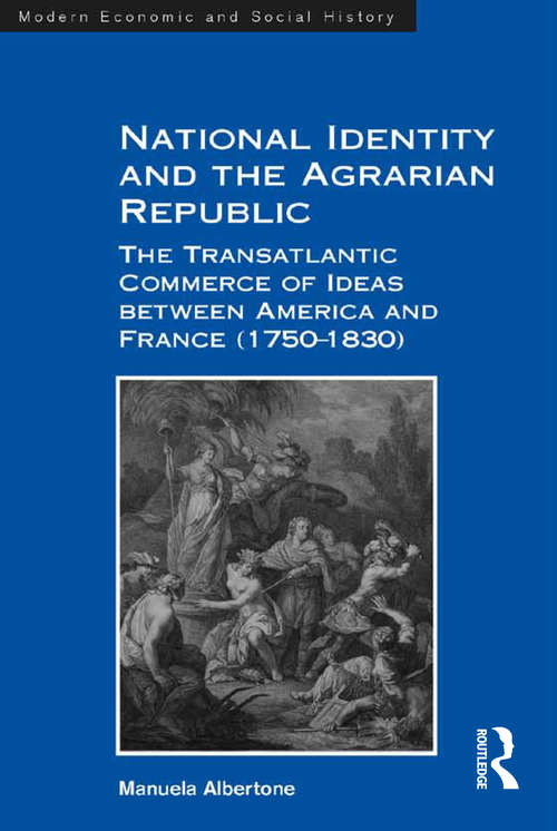 Book cover of National Identity and the Agrarian Republic: The Transatlantic Commerce of Ideas between America and France (1750–1830)