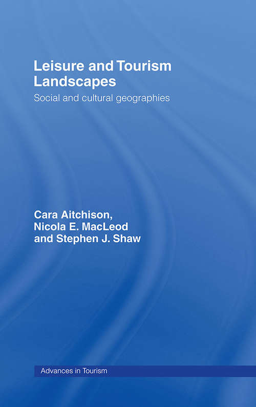 Book cover of Leisure and Tourism Landscapes: Social and Cultural Geographies (Routledge Advances in Tourism: No.9)
