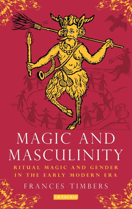 Book cover of Magic and Masculinity: Ritual Magic and Gender in the Early Modern Era (International Library Of Historical Studies)