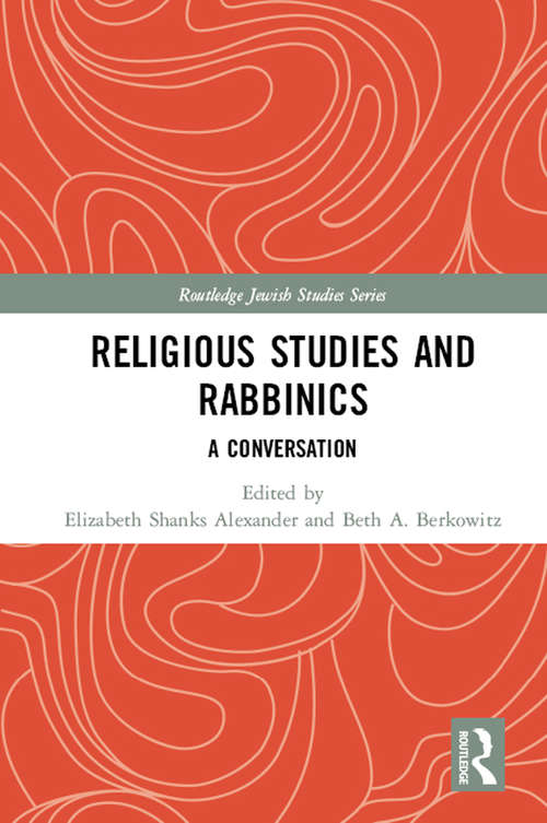 Book cover of Religious Studies and Rabbinics: A Conversation (Routledge Jewish Studies Series)