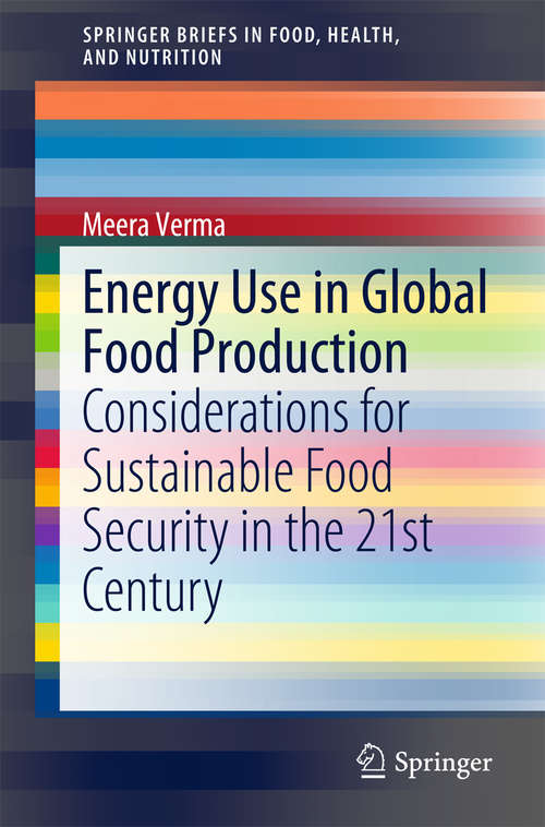 Book cover of Energy Use in Global Food Production: Considerations for Sustainable Food Security in the 21st Century (2015) (SpringerBriefs in Food, Health, and Nutrition)