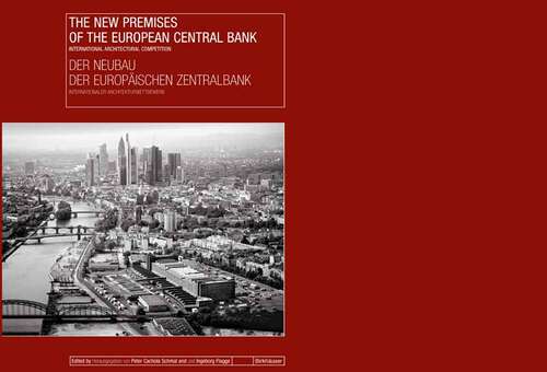 Book cover of The New Premises of the European Central Bank / Der Neubau der Europäischen Zentralbank: International Architectural Competition / Internationaler Architekturwettbewerb (2005)