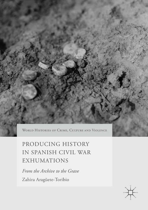 Book cover of Producing History in Spanish Civil War Exhumations: From the Archive to the Grave