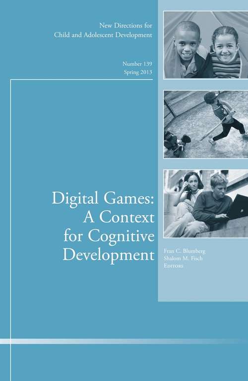Book cover of Digital Games: New Directions for Child and Adolescent Development, Number 139 (J-B CAD Single Issue Child & Adolescent Development)