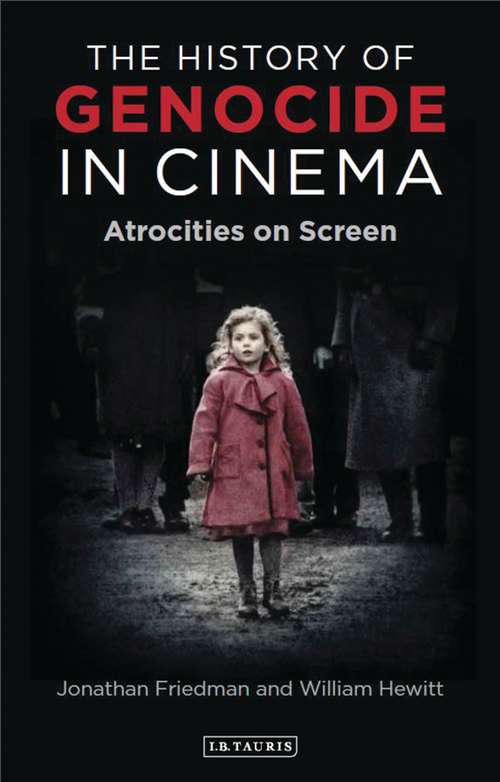 Book cover of The History of Genocide in Cinema: Atrocities on Screen (International Library of Twentieth Century History)