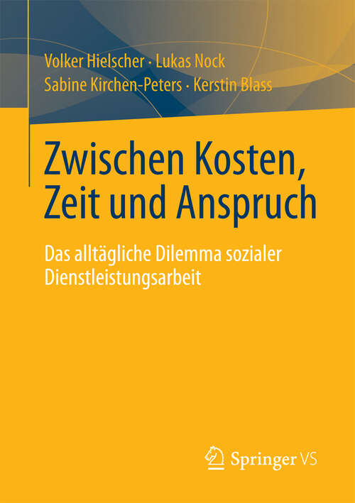 Book cover of Zwischen Kosten, Zeit und Anspruch: Das alltägliche Dilemma sozialer Dienstleistungsarbeit (2013)