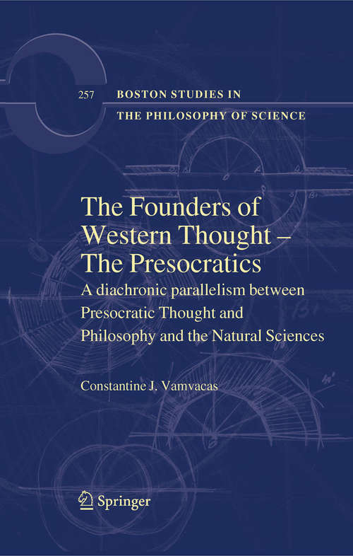 Book cover of The Founders of Western Thought – The Presocratics: A diachronic parallelism between Presocratic Thought and Philosophy and the Natural Sciences (2009) (Boston Studies in the Philosophy and History of Science #257)