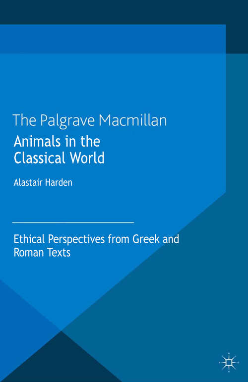 Book cover of Animals in the Classical World: Ethical Perspectives from Greek and Roman Texts (2013) (The Palgrave Macmillan Animal Ethics Series)