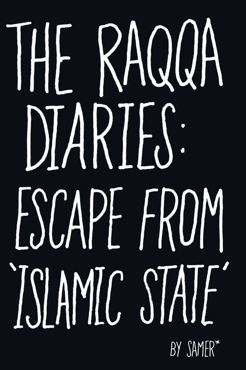 Book cover of The Raqqa Diaries: Escape from Islamic State