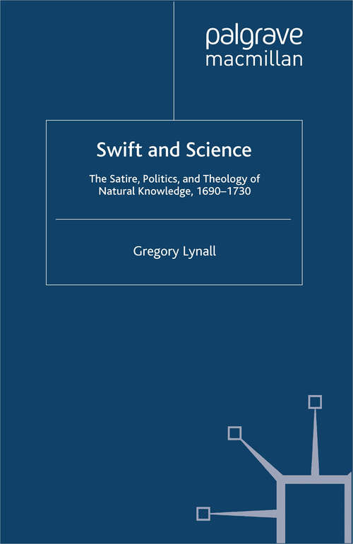 Book cover of Swift and Science: The Satire, Politics and Theology of Natural Knowledge, 1690-1730 (2012)