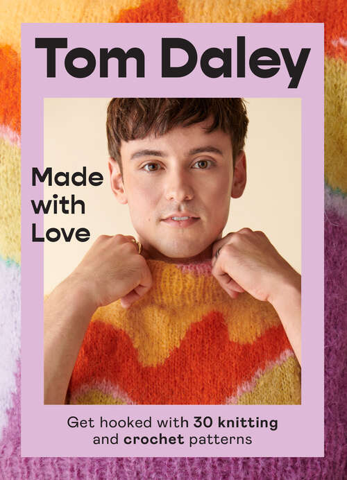 Book cover of Made with Love: Get Hooked With 30 Knitting And Crochet Patterns (ePub edition)