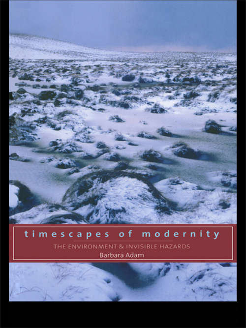Book cover of Timescapes of Modernity: The Environment and Invisible Hazards