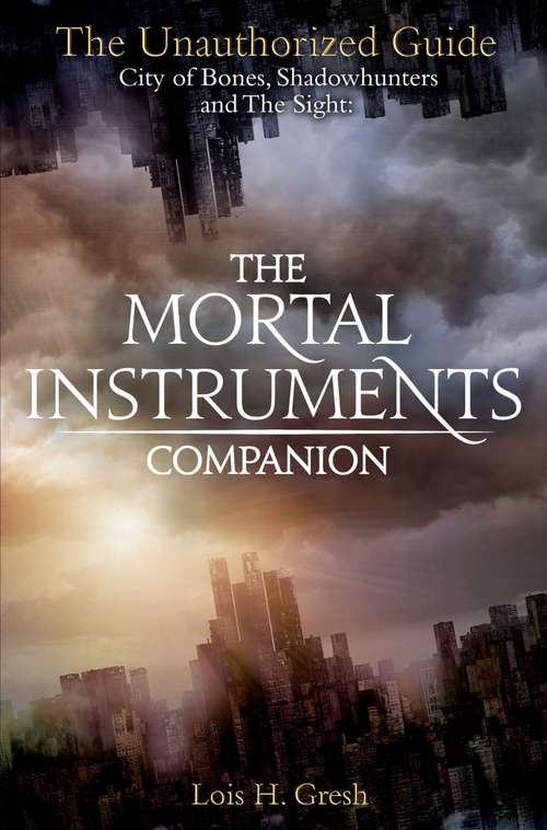 Book cover of The Mortal Instruments Companion: City of Bones, Shadowhunters and the Sight: The Unauthorized Guide