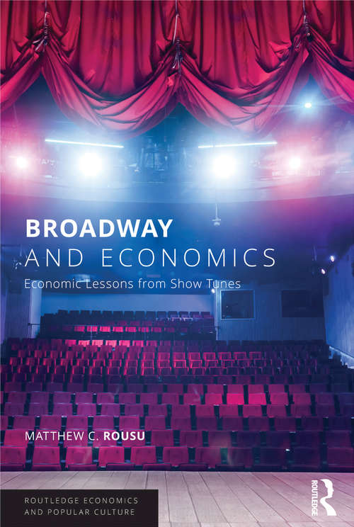 Book cover of Broadway and Economics: Economic Lessons from Show Tunes (Routledge Economics and Popular Culture Series)