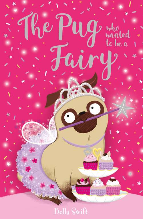 Book cover of The Pug Who Wanted to be a Fairy (The Pug Who Wanted to be... #6)
