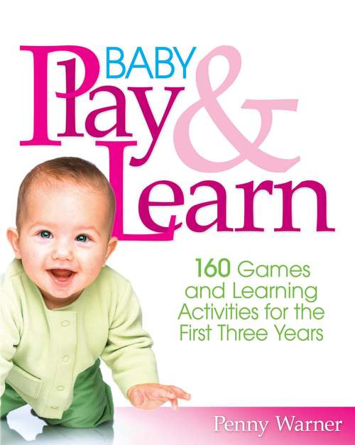 Book cover of Baby Play And Learn: 160 Games and Learning Activities for the First Three Years