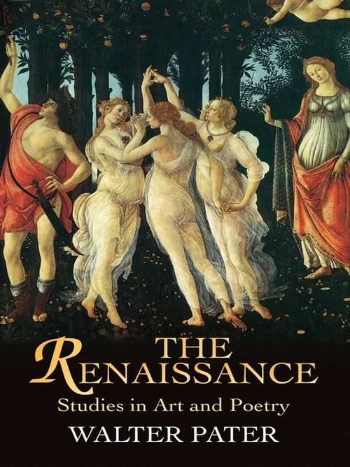 Book cover of The Renaissance: Studies in Art and Poetry (Dover Fine Art, History Of Art Series)