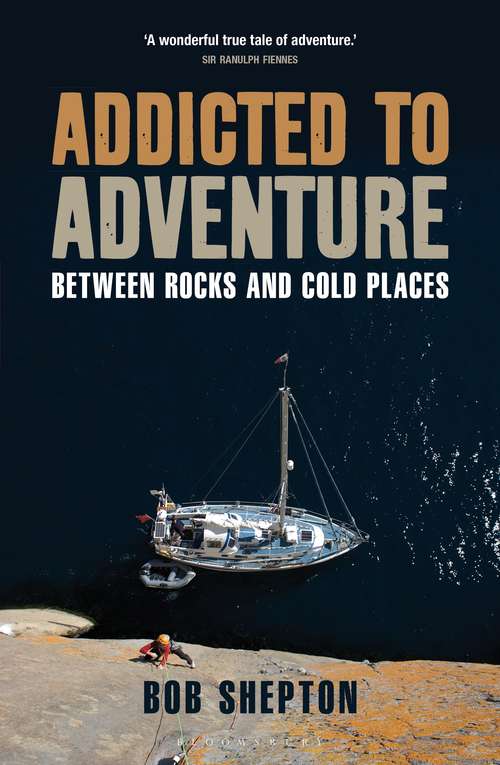 Book cover of Addicted to Adventure: Between Rocks and Cold Places
