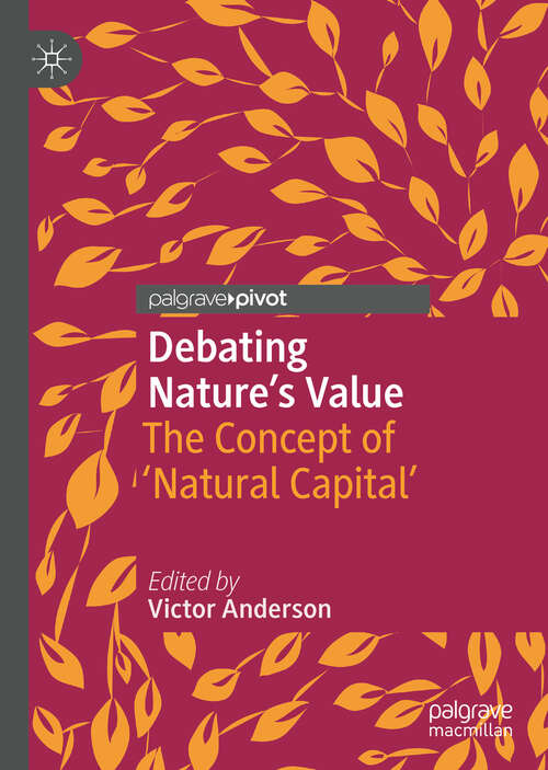 Book cover of Debating Nature's Value: The Concept of 'Natural Capital' (1st ed. 2018)