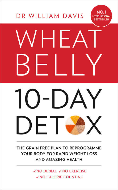 Book cover of The Wheat Belly 10-Day Detox: The Effortless Health And Weight-loss Solution (ePub edition) (Wheat Belly Ser.)