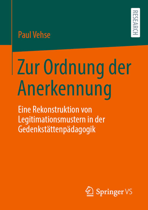 Book cover of Zur Ordnung der Anerkennung: Eine Rekonstruktion von Legitimationsmustern in der Gedenkstättenpädagogik (1. Aufl. 2020)