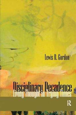 Book cover of Disciplinary Decadence: Living Thought In Trying Times