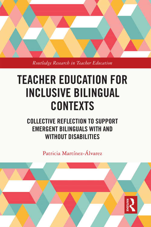 Book cover of Teacher Education for Inclusive Bilingual Contexts: Collective Reflection to Support Emergent Bilinguals with and without Disabilities (Routledge Research in Teacher Education)