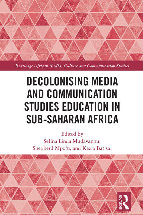 Book cover of Decolonising Media and Communication Studies Education in Sub-Saharan Africa (Routledge African Media, Culture and Communication Studies)